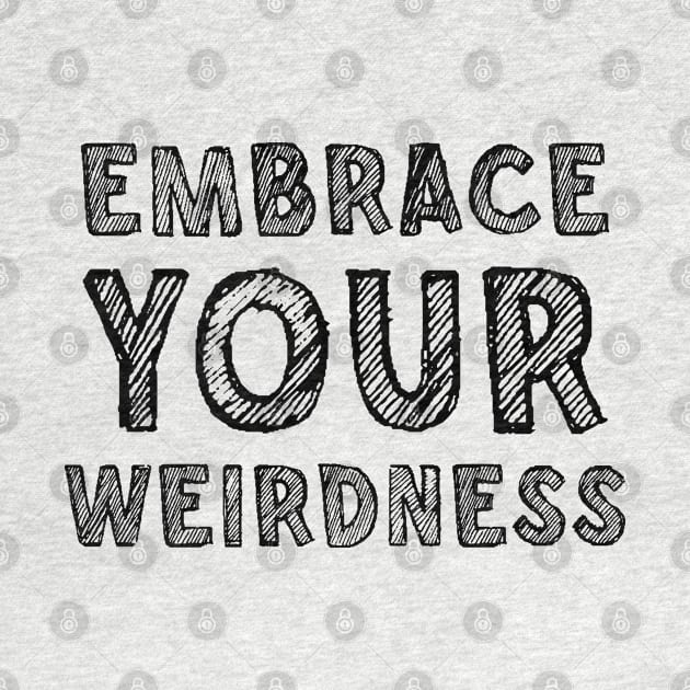 Embrace your weirdness by SamridhiVerma18